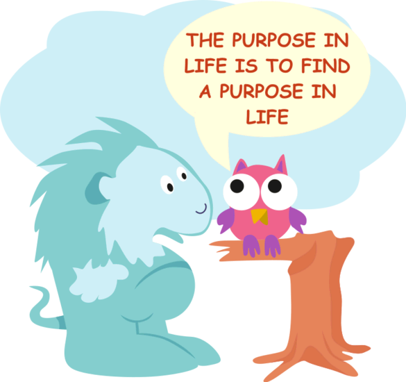 the purpose in life is to find a purpose in life