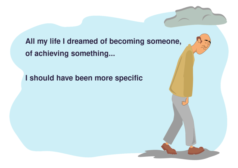 All my life I have dreamed of becoming something, of achieving something... I should have been more specific.